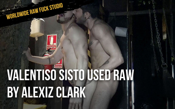WORLDWIDE RAW FUCK STUDIO: Valentiso Sisto được sử dụng thô bởi Alexiz Clark