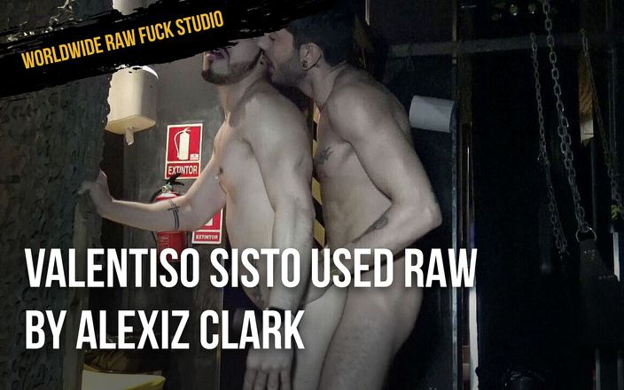 WORLDWIDE RAW FUCK STUDIO: Valentiso Sisto used raw by Alexiz Clark