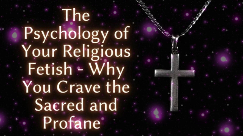 Goddess Misha Goldy: La psicologia della tua feticcio religiosa - Perché desideri il Sacro...