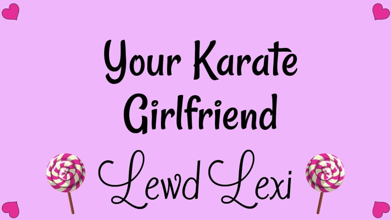 Lewd Lexi: Your Karate Girlfriend Audio Only