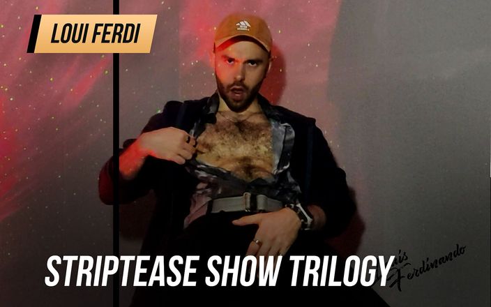 Loui Ferdi: Striptease show trilogy, full movies by Louis Ferdinando