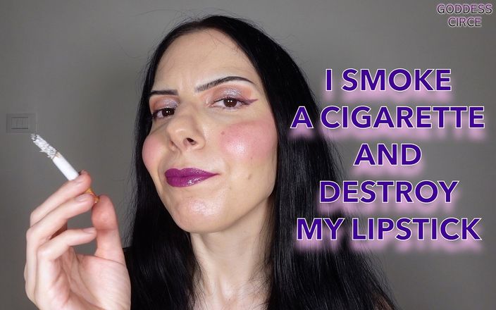 Goddess Circe: Jag röker en cigarett och förstör mitt läppstift