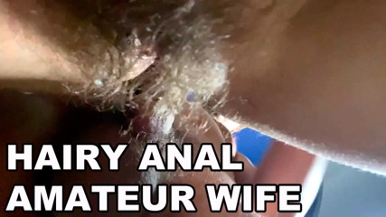 Mary Di: Hairy anal amateur wife. Hairy asshole fuck. Loud moans. POV...