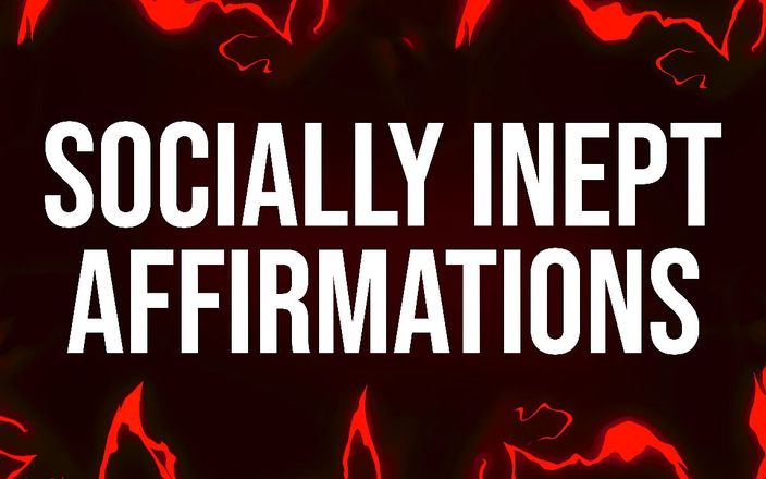 Femdom Affirmations: Socially Inept Affirmations for Losers