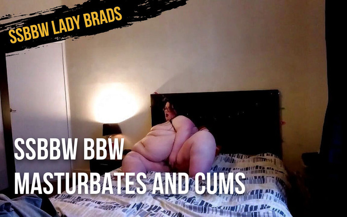 SSBBWLadyBrads: 超级肥胖的胖美女自慰并高潮