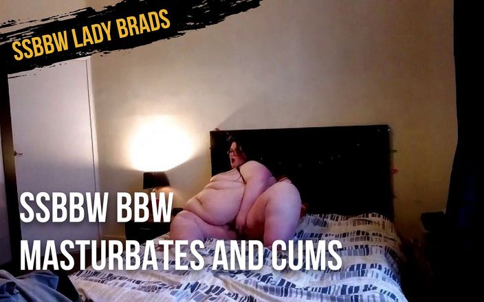 SSBBW Lady Brads: SSBBW BBW masturbates and cums