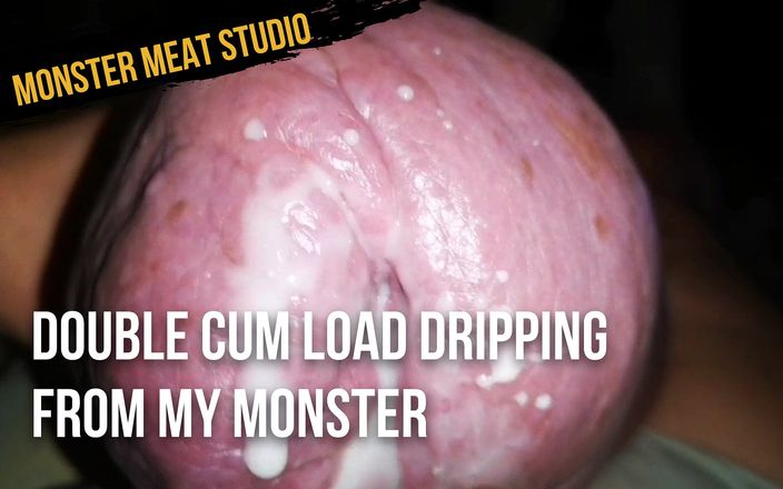 Monster meat studio: Double cum load dripping from my monster