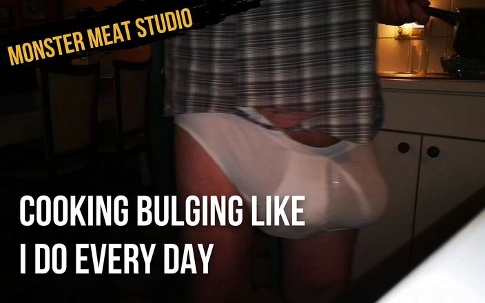 Monster meat studio: Cooking bulging like I do every day